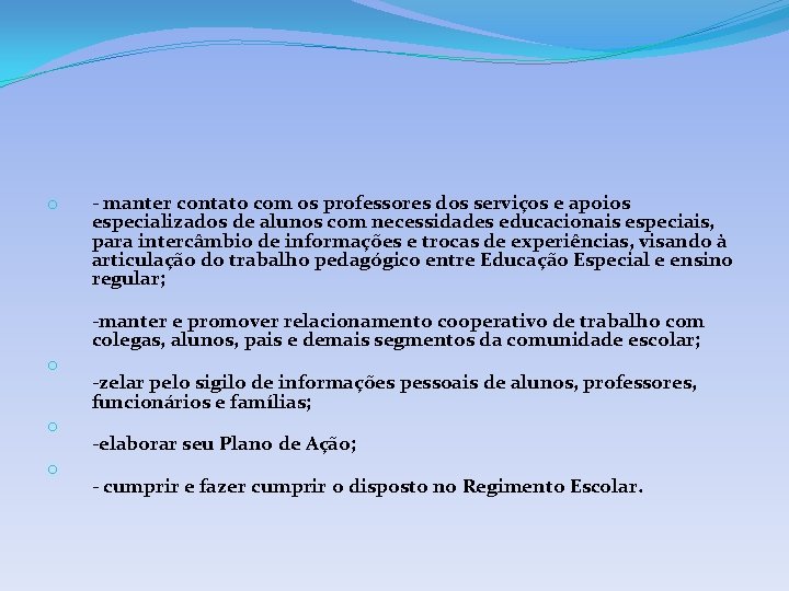 o - manter contato com os professores dos serviços e apoios especializados de alunos