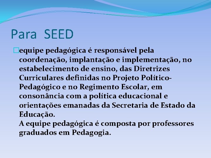 Para SEED �equipe pedagógica é responsável pela coordenação, implantação e implementação, no estabelecimento de