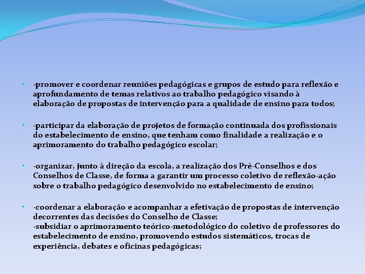  • -promover e coordenar reuniões pedagógicas e grupos de estudo para reflexão e