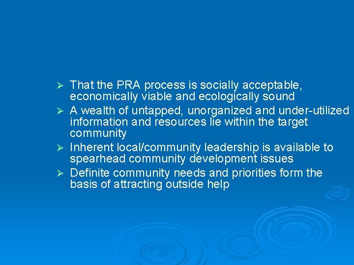 Ø Ø That the PRA process is socially acceptable, economically viable and ecologically sound