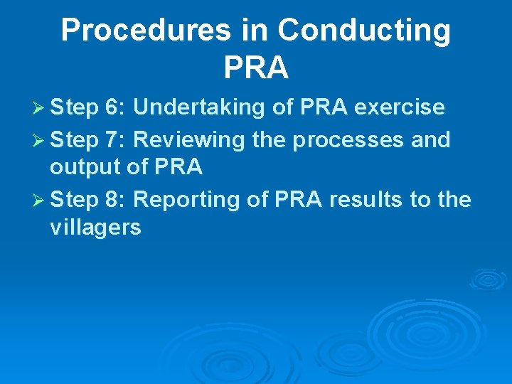 Procedures in Conducting PRA Ø Step 6: Undertaking of PRA exercise Ø Step 7: