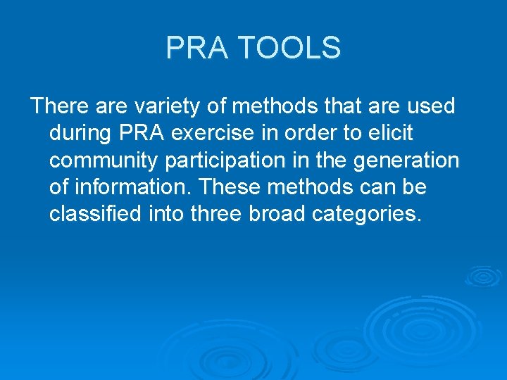 PRA TOOLS There are variety of methods that are used during PRA exercise in