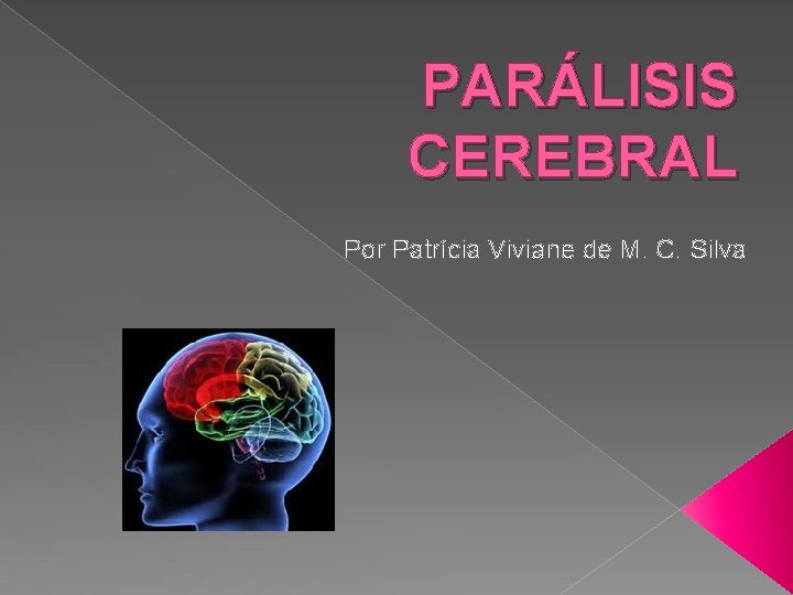 PARÁLISIS CEREBRAL Por Patrícia Viviane de M. C. Silva 