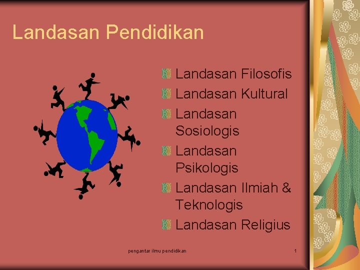 Landasan Pendidikan Landasan Filosofis Landasan Kultural Landasan Sosiologis Landasan Psikologis Landasan Ilmiah & Teknologis