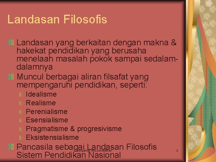 Landasan Filosofis Landasan yang berkaitan dengan makna & hakekat pendidikan yang berusaha menelaah masalah