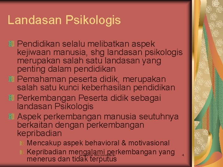 Landasan Psikologis Pendidikan selalu melibatkan aspek kejiwaan manusia, shg landasan psikologis merupakan salah satu