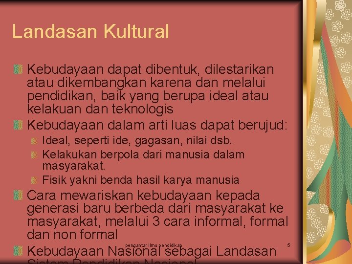 Landasan Kultural Kebudayaan dapat dibentuk, dilestarikan atau dikembangkan karena dan melalui pendidikan, baik yang