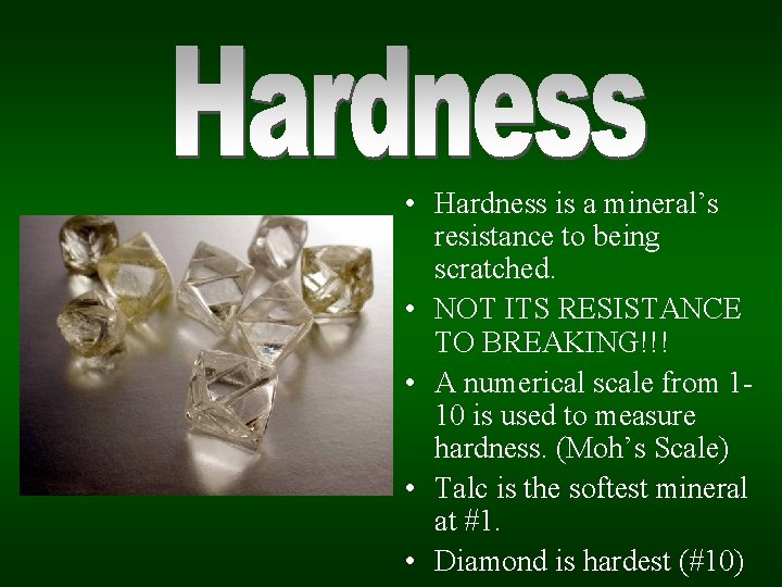  • Hardness is a mineral’s resistance to being scratched. • NOT ITS RESISTANCE