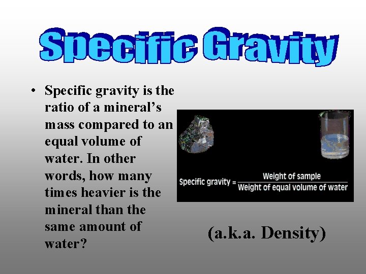  • Specific gravity is the ratio of a mineral’s mass compared to an