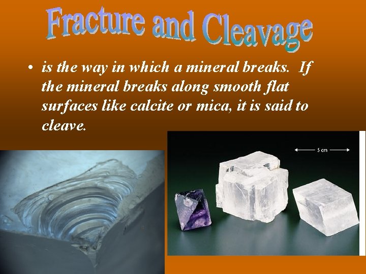  • is the way in which a mineral breaks. If the mineral breaks