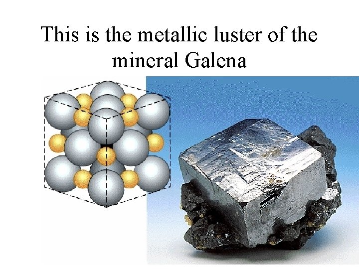 This is the metallic luster of the mineral Galena 