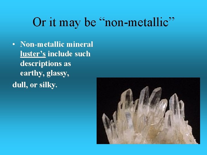 Or it may be “non-metallic” • Non-metallic mineral luster’s include such descriptions as earthy,
