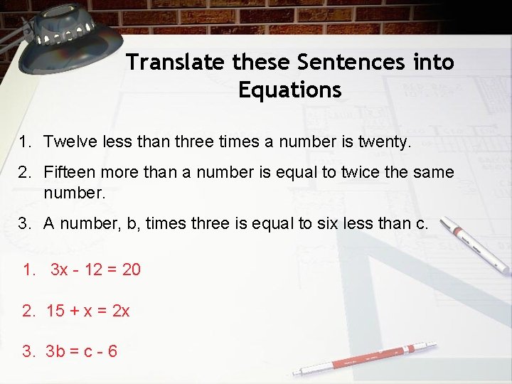 Translate these Sentences into Equations 1. Twelve less than three times a number is