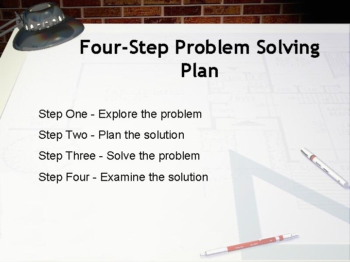 Four-Step Problem Solving Plan Step One - Explore the problem Step Two - Plan