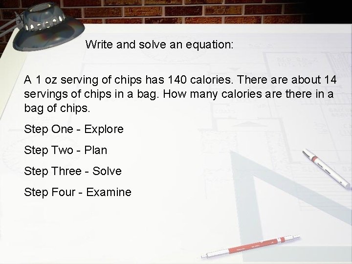 Write and solve an equation: A 1 oz serving of chips has 140 calories. Write and solve an equation: A 1 oz serving of chips has 140 calories.