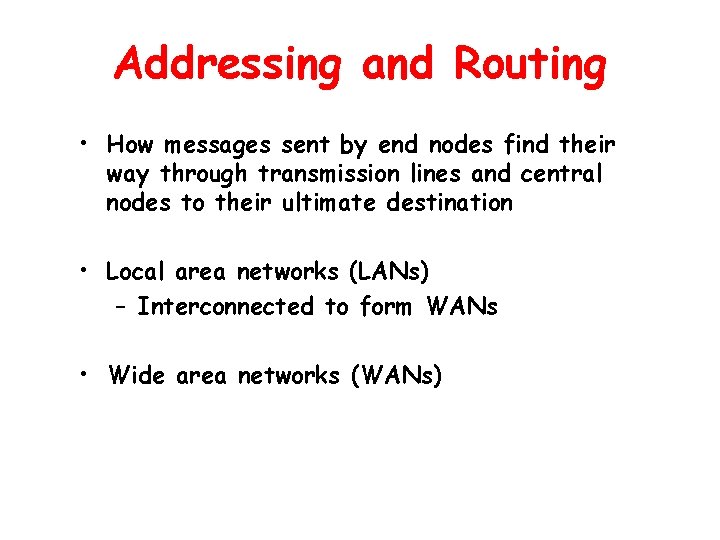 Addressing and Routing • How messages sent by end nodes find their way through