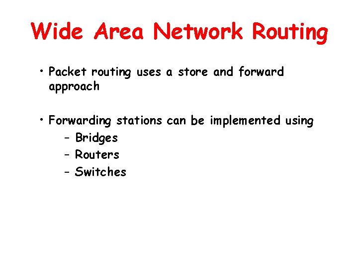 Wide Area Network Routing • Packet routing uses a store and forward approach •