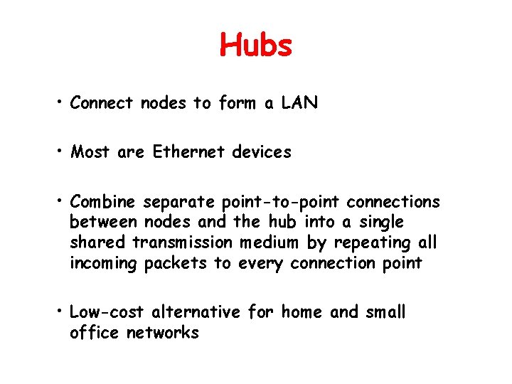 Hubs • Connect nodes to form a LAN • Most are Ethernet devices •