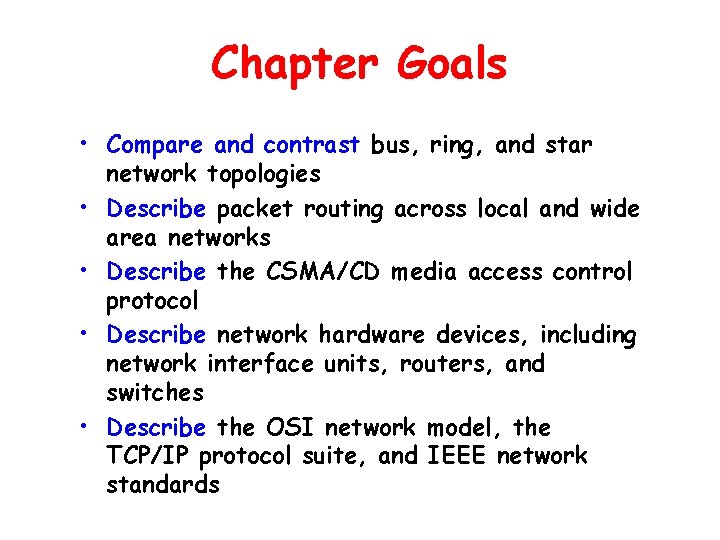 Chapter Goals • Compare and contrast bus, ring, and star network topologies • Describe
