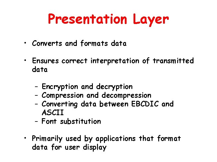 Presentation Layer • Converts and formats data • Ensures correct interpretation of transmitted data