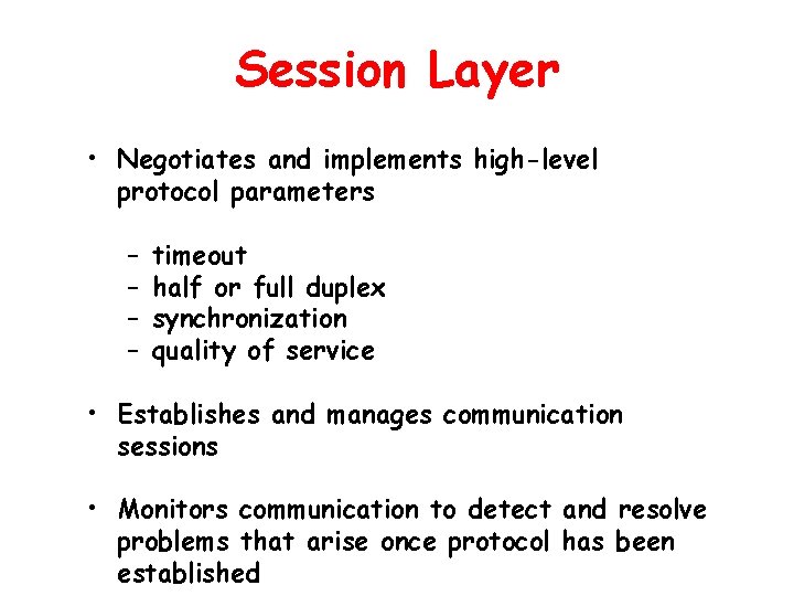 Session Layer • Negotiates and implements high-level protocol parameters – – timeout half or