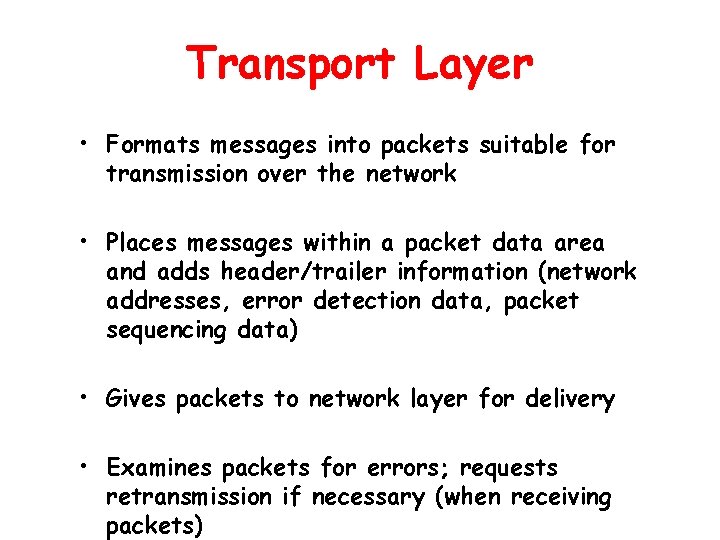 Transport Layer • Formats messages into packets suitable for transmission over the network •