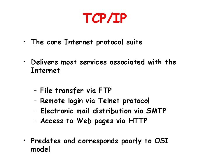 TCP/IP • The core Internet protocol suite • Delivers most services associated with the