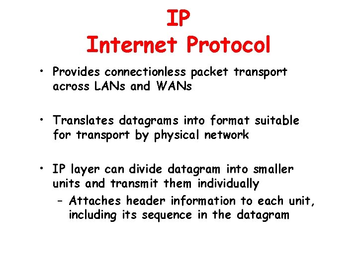 IP Internet Protocol • Provides connectionless packet transport across LANs and WANs • Translates