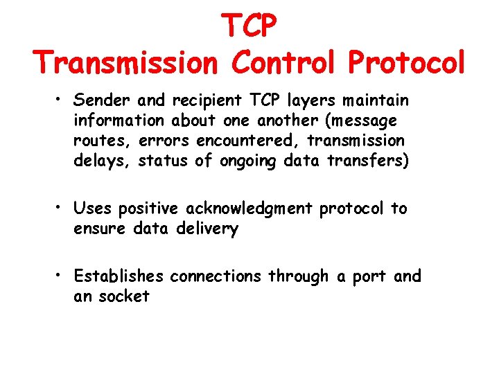 TCP Transmission Control Protocol • Sender and recipient TCP layers maintain information about one