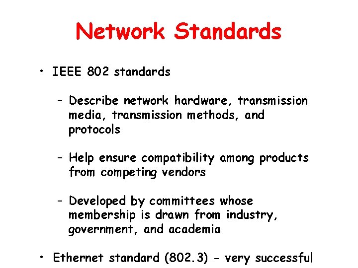 Network Standards • IEEE 802 standards – Describe network hardware, transmission media, transmission methods,