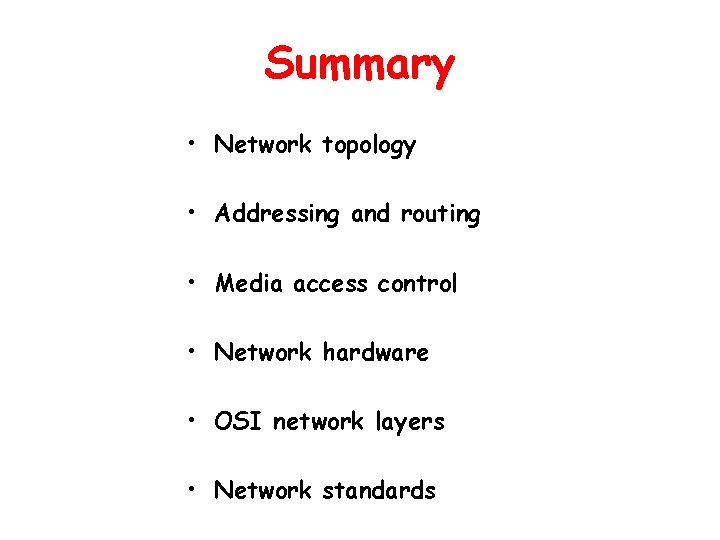 Summary • Network topology • Addressing and routing • Media access control • Network