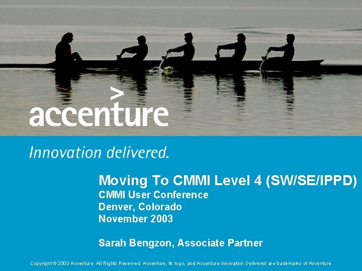 Moving To CMMI Level 4 (SW/SE/IPPD) CMMI User Conference Denver, Colorado November 2003 Sarah