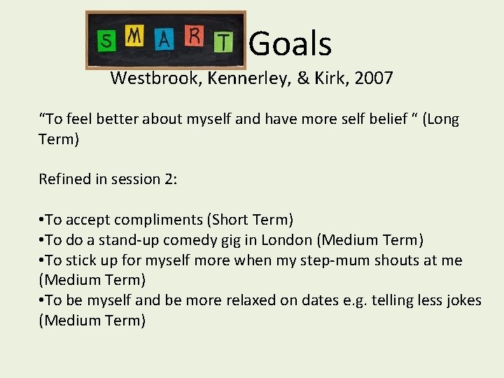 Goals Westbrook, Kennerley, & Kirk, 2007 “To feel better about myself and have more