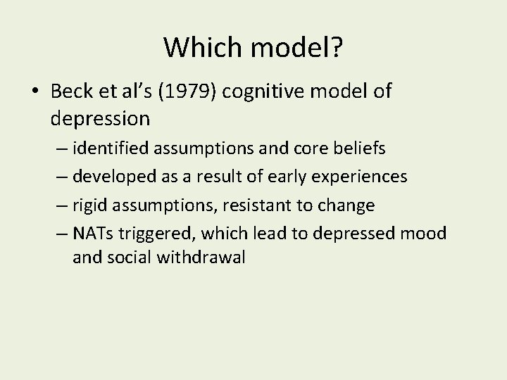 Which model? • Beck et al’s (1979) cognitive model of depression – identified assumptions