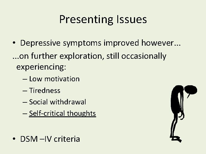 Presenting Issues • Depressive symptoms improved however. . . on further exploration, still occasionally