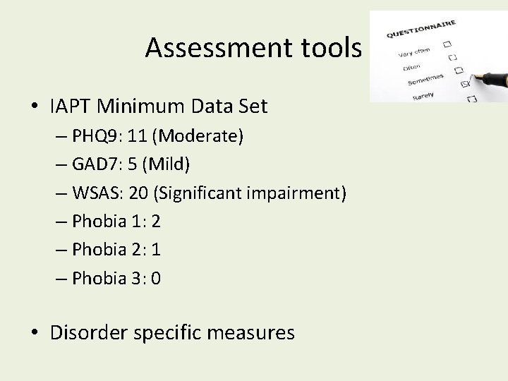 Assessment tools • IAPT Minimum Data Set – PHQ 9: 11 (Moderate) – GAD