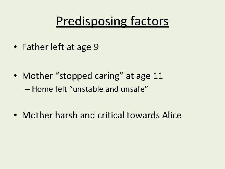 Predisposing factors • Father left at age 9 • Mother “stopped caring” at age