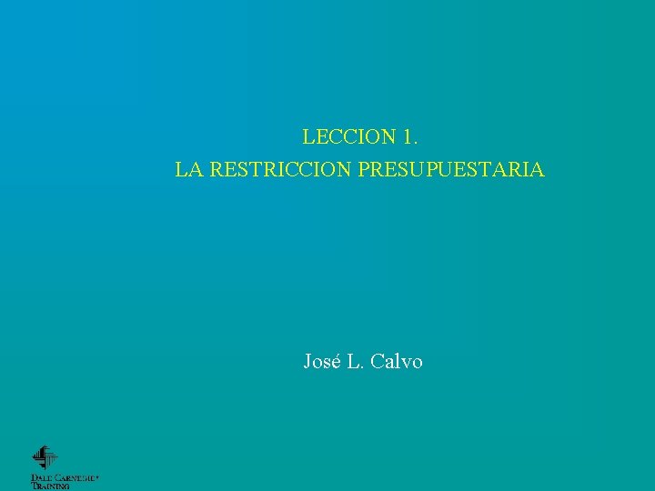 LECCION 1. LA RESTRICCION PRESUPUESTARIA José L. Calvo 