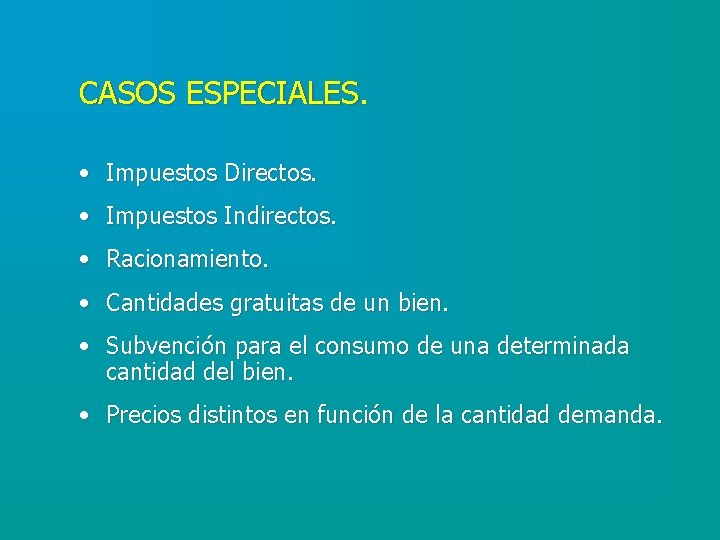 CASOS ESPECIALES. • Impuestos Directos. • Impuestos Indirectos. • Racionamiento. • Cantidades gratuitas de