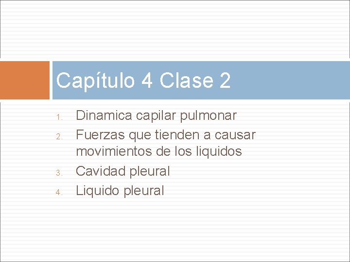 Capítulo 4 Clase 2 1. 2. 3. 4. Dinamica capilar pulmonar Fuerzas que tienden