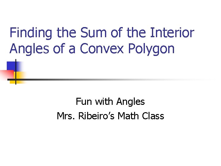Finding the Sum of the Interior Angles of a Convex Polygon Fun with Angles