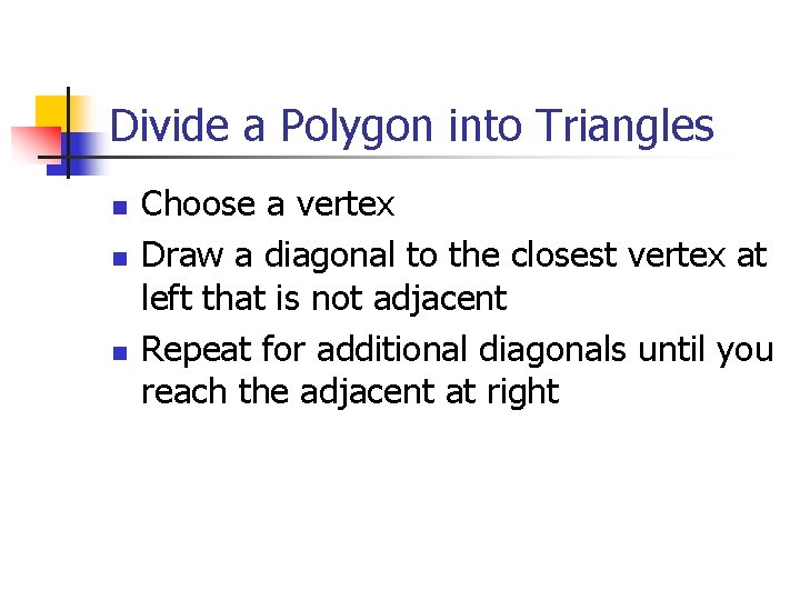 Divide a Polygon into Triangles n n n Choose a vertex Draw a diagonal