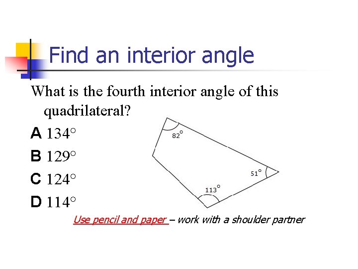 Find an interior angle What is the fourth interior angle of this quadrilateral? A Find an interior angle What is the fourth interior angle of this quadrilateral? A