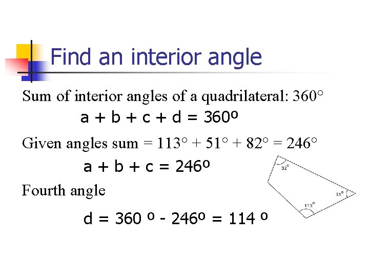 Find an interior angle Sum of interior angles of a quadrilateral: 360° a +