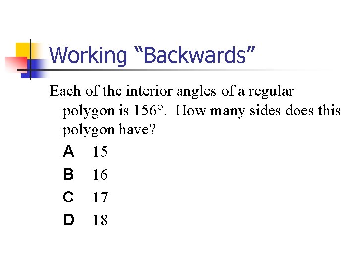 Working “Backwards” Each of the interior angles of a regular polygon is 156°. How