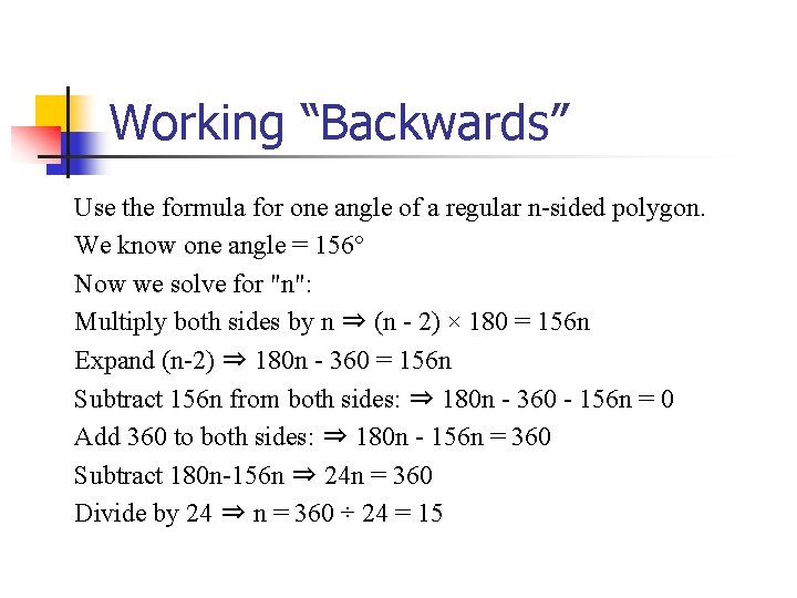 Working “Backwards” Use the formula for one angle of a regular n-sided polygon. We Working “Backwards” Use the formula for one angle of a regular n-sided polygon. We