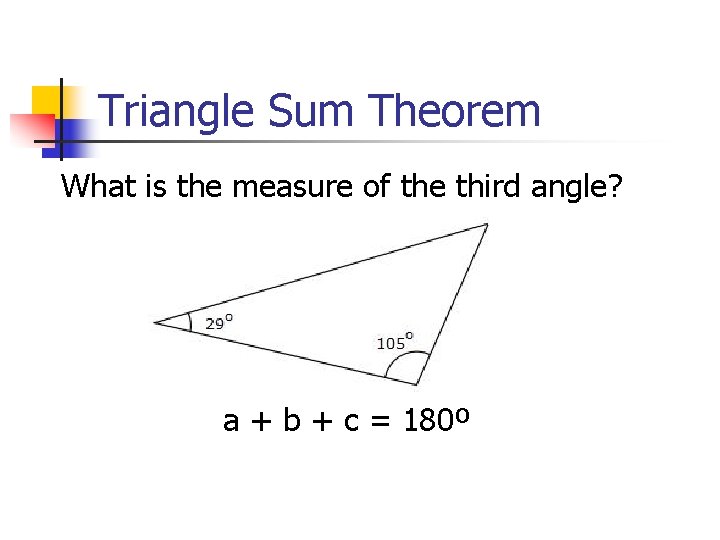 Triangle Sum Theorem What is the measure of the third angle? a + b