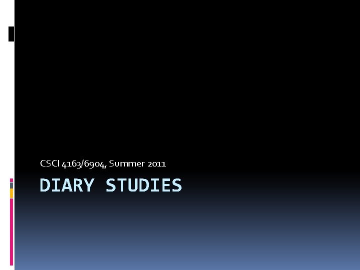 CSCI 4163/6904, Summer 2011 DIARY STUDIES 