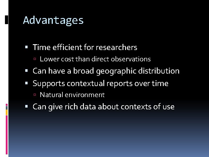 Advantages Time efficient for researchers Lower cost than direct observations Can have a broad