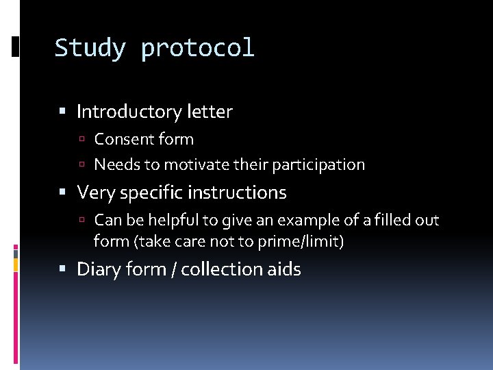 Study protocol Introductory letter Consent form Needs to motivate their participation Very specific instructions